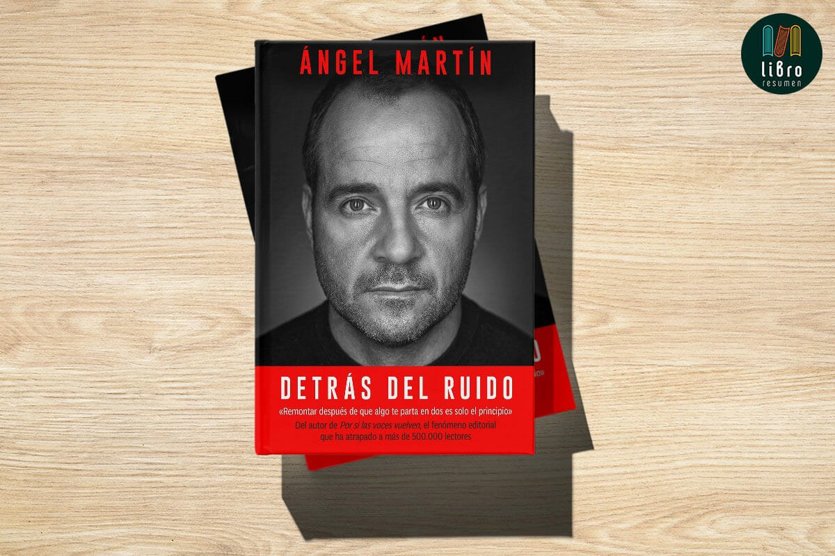 Detrás del ruido de Ángel Martín  Libro Resumen (A la venta el 29