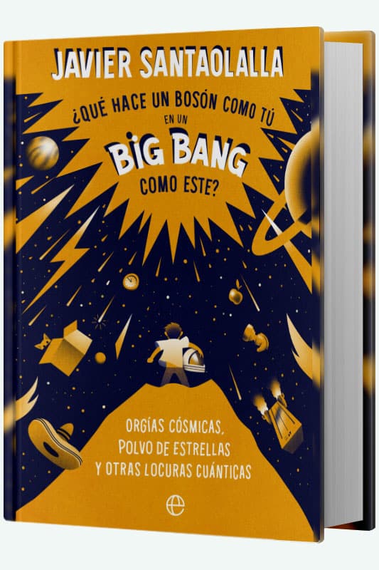 Libro Qué hace un bosón como tú en un Big Bang como este de Javier Santaolalla