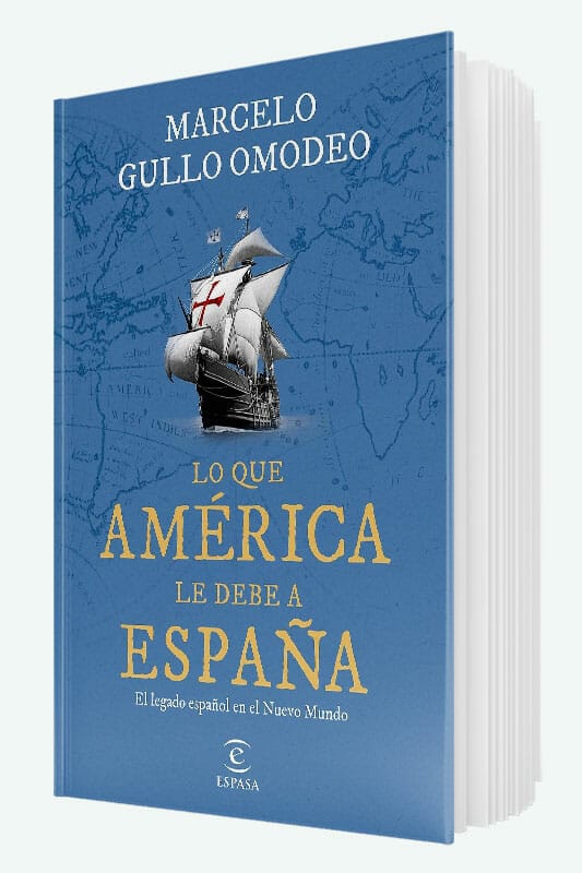 Libro Lo que América le debe a España: El legado español en el Nuevo Mundo de Marcelo Gullo Omodeo
