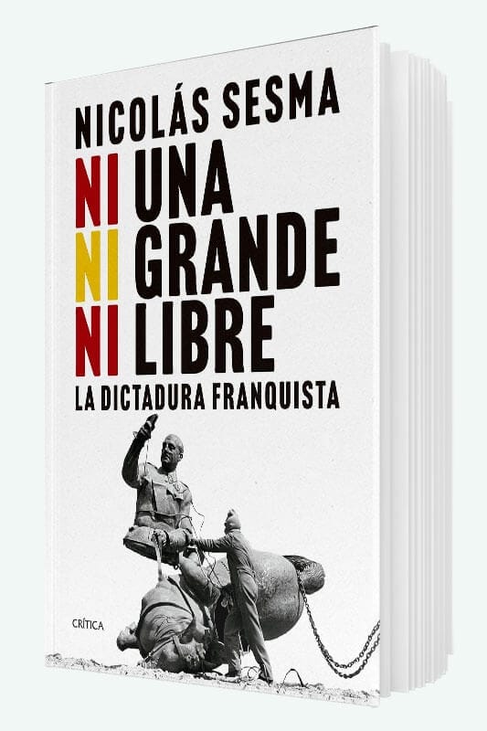 Libro Ni una, Ni grande, Ni libre: La dictadura Franquista de Nicolás Sesma