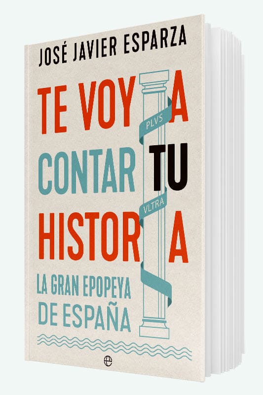 Libro Te voy a contar tu historia: La gran epopeya de España de José Javier Esparza