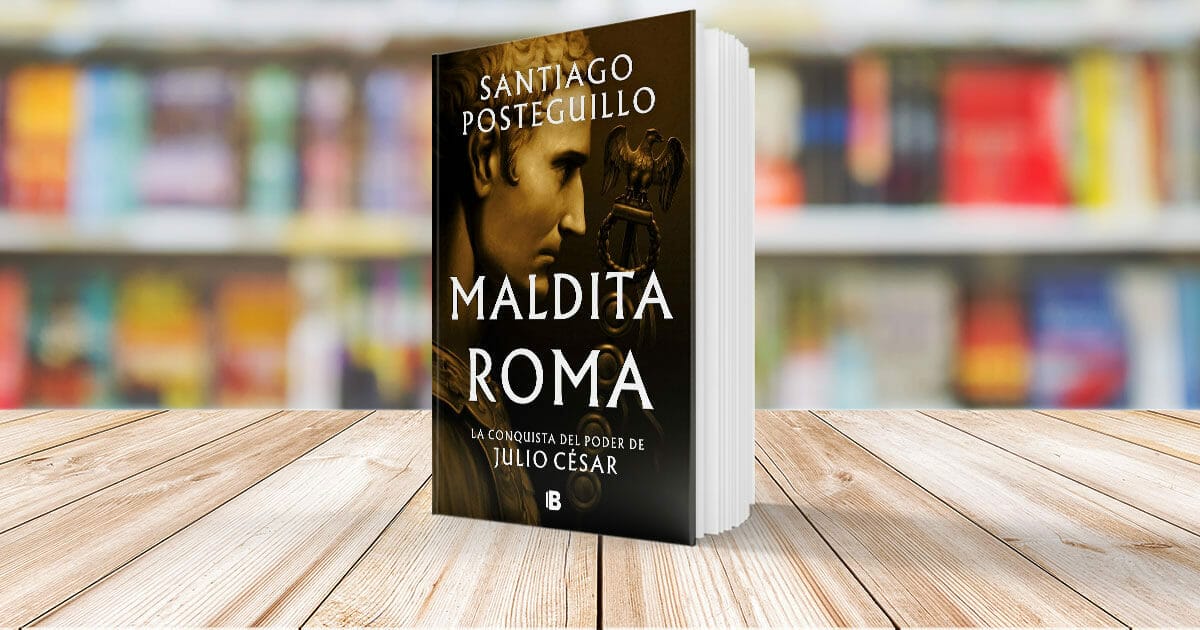 Maldita Roma (Serie Julio César 2): La verdadera historia de Julio César