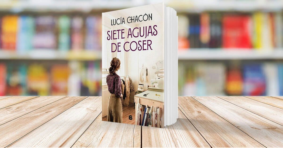 TOP10BOOKS LIBRO SIETE AGUJAS DE COSER / LUCIA CHACÓN / EDICIONES B