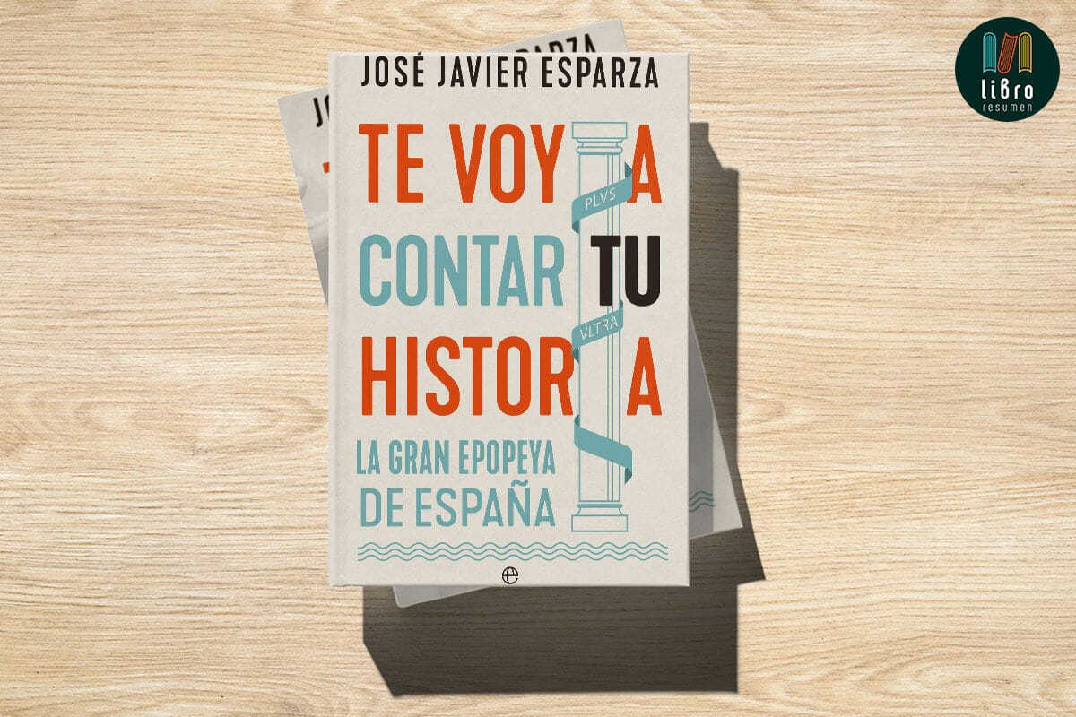 Te voy a contar tu historia: La gran epopeya de España de José Javier Esparza
