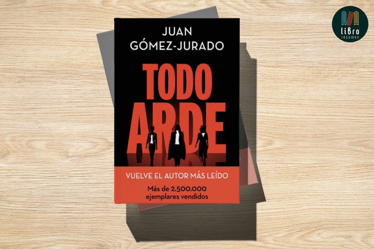 Todo Arde (Serie Todo Arde 1)(La Trama) De Juan Gómez-Jurado